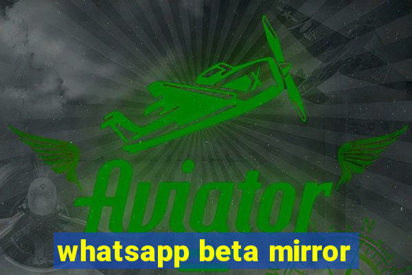 whatsapp beta mirror